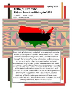 Poster for a course titled "African American History to 1865" offered in the Spring Semester on Tuesday and Thursday from 12:30 to 1:45 pm, taught by Dexter Gabriel