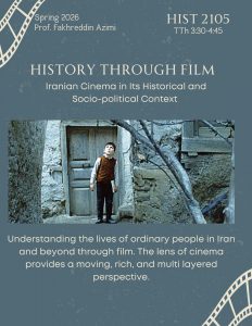 History 2105, "History Through Film: Iranian Cinema in Its Historical and Socio-political Content," offered Spring 2026 on Tuesday and Thursday from 3:30 to 4:45pm.