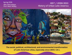 "History of Urban Latin America," course code HIST 2650 or URBN 2650, offered Spring 2026 by Professor Mark Healey. Course time is Monday and Wednesday from 4:40pm to 5:55pm on the UConn Storrs campus.