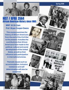 History 3564, "African American History since 1865,' offered Spring 2026 on Monday / Wednesday / Friday from 10:10 to 11am.