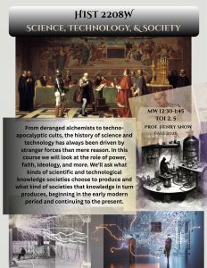 Flier for HIST 2208W, Science, Technology, and Society, offered Fall 2026 on Mondays and Wednesdays at 12:30pm.